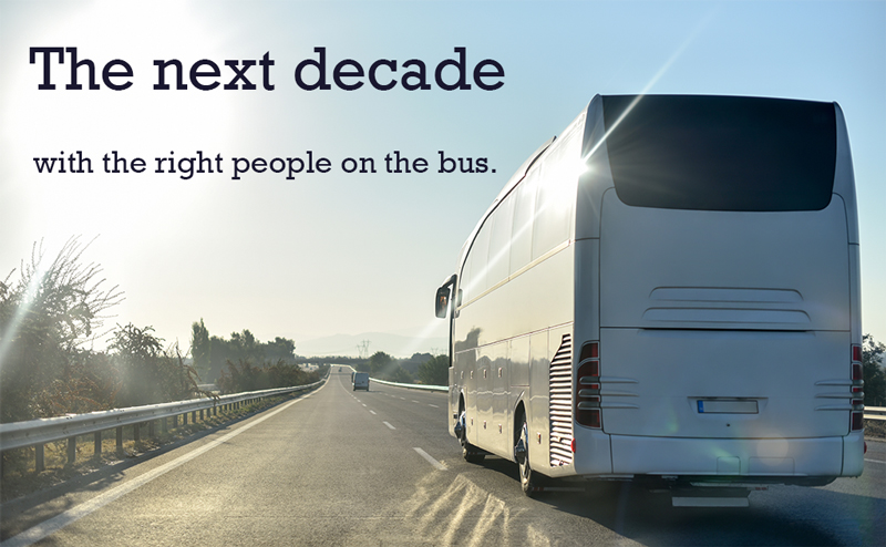 The next decade with the right people on the bus.